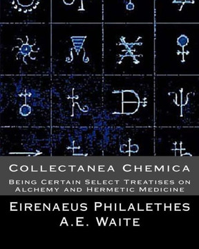 Collectanea Chemica: Being Certain Select Treatises on Alchemy and Hermetic Medi
