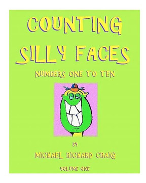 Counting Silly Faces Numbers One to Ten: by Michael Richard Craig - Volume One Counting Silly Faces Numbers One to Ten: by Michael Richard Craig - Volume One