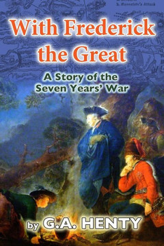 With Frederick the Great: A Tale of the Seven Years' War