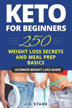 250 Weight Loss Secrets / Keto Diet for Beginners / Meal Prep Basics: Ultimate Secret Ketogenic Weight Loss Guide