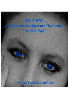 To Live...: A gruesome and riveting true story...
