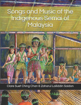 Songs And Music Of The Indigenous Semai Of Malaysia