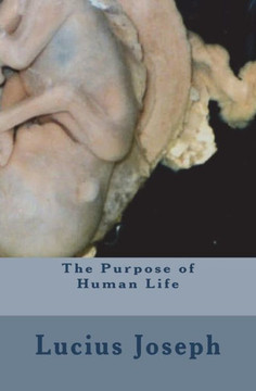 The Purpose of Human Life - 9781456347048