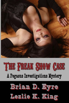 The Freak Show Case: A Pegasus Investigations Mystery