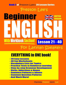Preston Lee?S Beginner English With Workbook Section Lesson 21 ? 40 For Latvian Speakers (British Version) (Preston Lee's English For Latvian Speakers (British Version)) Preston Lee?S Beginner English With Workbook Section Lesson 21 ? 40 For Latvian Speakers (British Version) (Preston Lee's English For Latvian Speakers (British Version))
