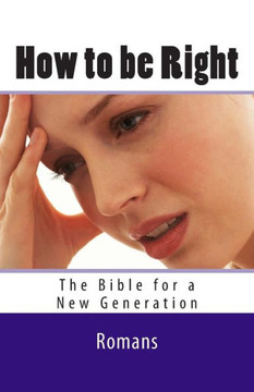 How to be Right: Romans - The Bible for a New Generation