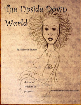 The Upside Down World: A Book of Wisdom in Progress