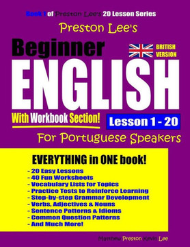 Preston Lee?S Beginner English With Workbook Section Lesson 1 ? 20 For Portuguese Speakers (British Version) (Preston Lee's English For Portuguese Speakers (British Version))