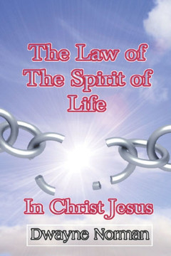 The Law of the Spirit of Life in Christ Jesus