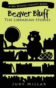 Beaver Bluff: The Librarian Stories: A Big Beaver County Book