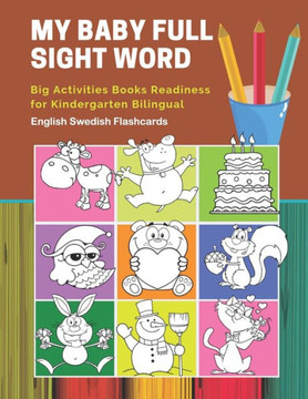 My Baby Full Sight Word Big Activities Books Readiness For Kindergarten Bilingual English Swedish Flashcards : Learn Reading Tracing Workbook And Fun Basic Vocabulary Cards Games For Boys And Girls Kids With Large Educational Coloring Cartoon Book.