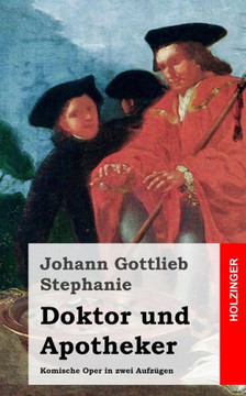 Doktor und Apotheker: Komische Oper in zwei Aufz??en