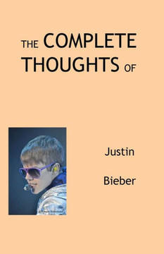 The Complete Thoughts of Justin Bieber