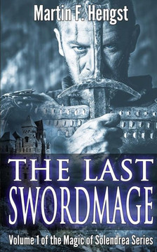 The Last Swordmage: A Magic of Solendrea Novel