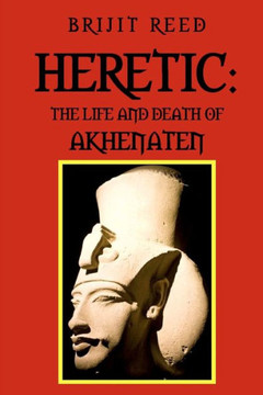 Heretic: The Life And Death Of Akhenaten