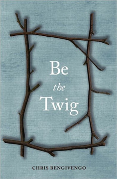Be the Twig Be the Twig