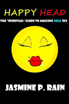 Happy Head: The ""Spiritual"" Guide to Amazing Oral Sex