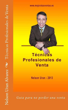 T??nicas profesionales de venta: Gu?? pr??tica para no perder m?? una venta