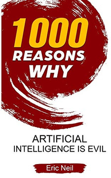 1000 Reasons why Artificial Intelligence is evil 1000 Reasons why Artificial Intelligence is evil