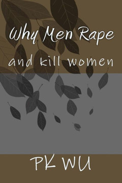 Why Men Rape: and kill women Why Men Rape: and kill women