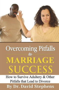 Overcoming Pitfalls to Marriage Success: How to Survive Adultery & Other Pitfalls that Lead to Divorce