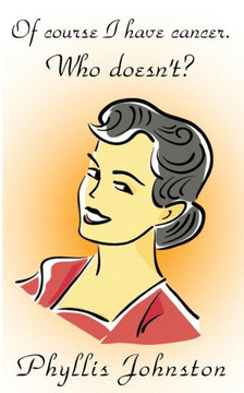 Of course I have cancer. Who doesn't?