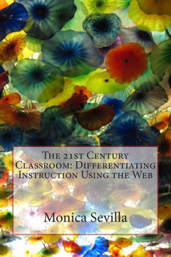 The 21st Century Classroom: Differentiating Instruction Using the Web The 21st Century Classroom: Differentiating Instruction Using the Web