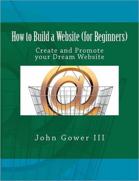 How to Build a Website (for Beginners): Create and Promote your Dream Website