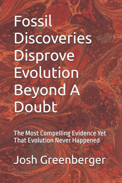Fossil Discoveries Disprove Evolution Beyond A Doubt: The Most Compelling Evidence Yet That Evolution Never Happened