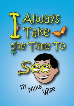 I Always Take The Time To See: The Children's Book Adults Will Love