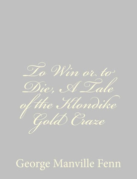To Win or to Die, A Tale of the Klondike Gold Craze