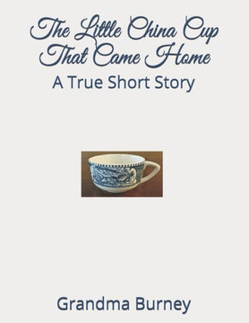 The Little China Cup That Came Home : A True Short Story