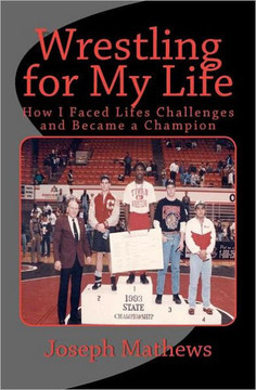 Wrestling for My Life: How I Faced Life's Challenges and Became a Champion