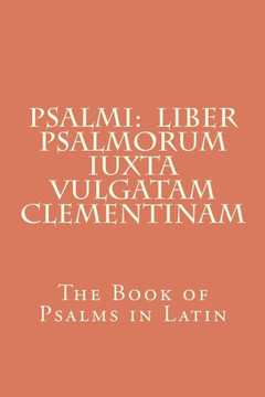 Psalmi: Liber Psalmorum iuxta Vulgatam Clementinam: The Book of Psalms in Latin