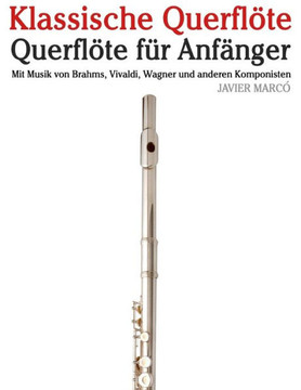 Klassische Querfl??e: Querfl??e F?? Anf??ger. Mit Musik Von Brahms, Vivaldi, Wagner Und Anderen Komponisten
