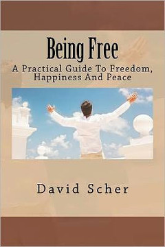 Being Free: A Practical Guide To Freedom, Happiness And Peace