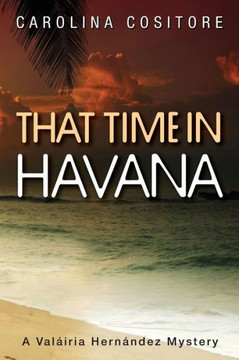 That Time in Havana: A Val??ria Hernandez Mystery