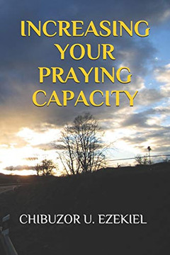 Increasing Your Praying Capacity Increasing Your Praying Capacity