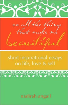 On All the Things That Make Me Beautiful: Short Inspirational Essays on Life, Love & Self