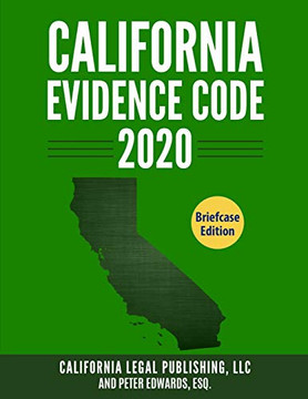 California Evidence Code 2020: Complete Rules as Revised through January 1, 2020 (California Codes)