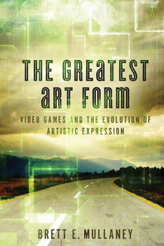 The Greatest Art Form: Video Games and the Evolution of Artistic Expression