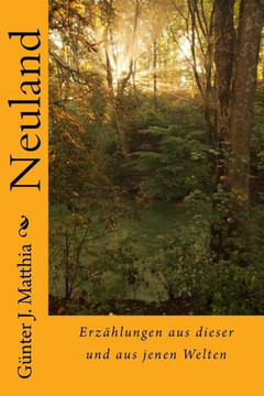 Neuland: Erz??lungen aus dieser und aus jenen Welten
