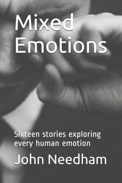 Mixed Emotions : Sixteen Stories Exploring Every Human Emotion Mixed Emotions : Sixteen Stories Exploring Every Human Emotion