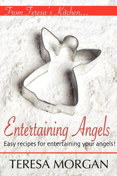 Entertaining Angels: A Cook Book for Entertaining Your Angels