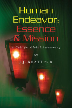 Human Endeavor: Essence & Mission: A Call for Global Awakening