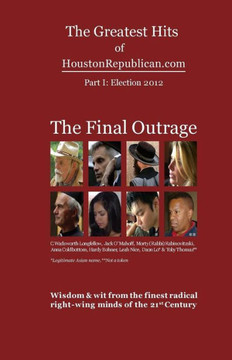 The Greatest Hits of HoustonRepublican.com: The Final Outrage