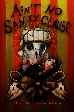 Ain't No Sanity Clause: A Twisted Christmas Anthology