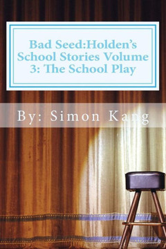 Bad Seed: Holden's School Stories Volume 3: The School Play: This Holiday season, Holden Alexander Schipper is going to be a sta
