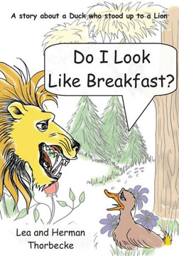 Do I Look Like Breakfast: A story about a Duck who stood up to a Lion