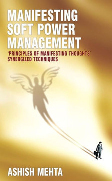 Manifesting Soft Power Management: 'Principles of Manifesting Thoughts' synergized techniques